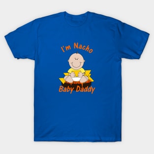 I'm Nacho Baby Daddy Humorous Pun T-Shirt